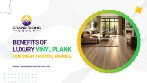 Benefits of Luxury Vinyl Plank for High Traffic Homes